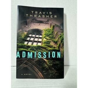 Admission by Travis Thrasher A Novel Fiction Suspense Book